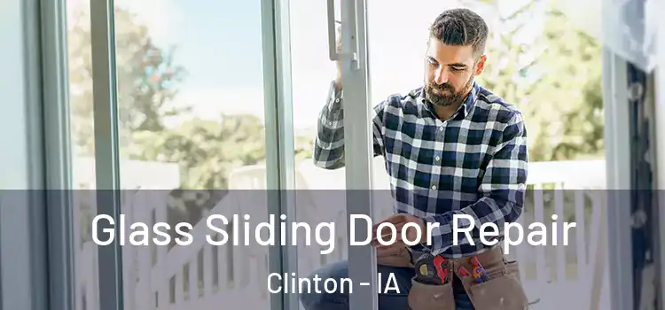 Glass Sliding Door Repair Clinton - IA