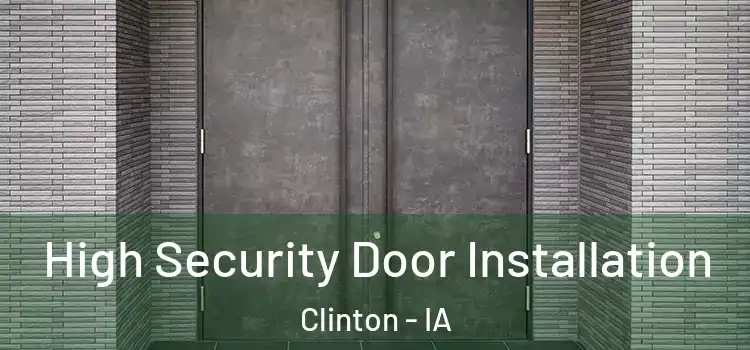 High Security Door Installation Clinton - IA