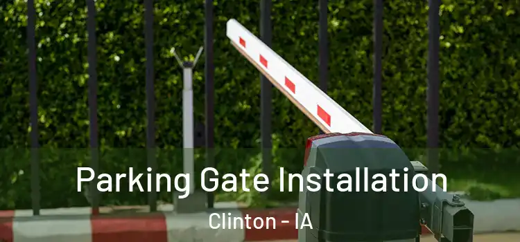 Parking Gate Installation Clinton - IA